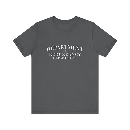 Department of Redundancy Department - Unisex Tee